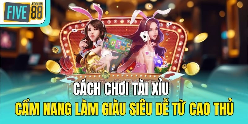 cách chơi Tài Xỉu