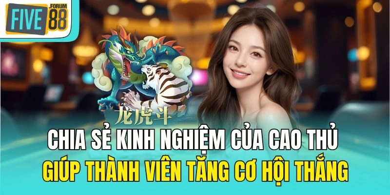 Chia sẻ kinh nghiệm của cao thủ giúp thành viên tăng cơ hội thắng