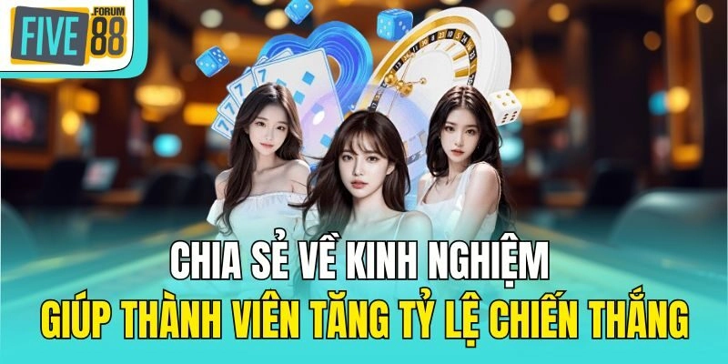 Chia sẻ về kinh nghiệm giúp thành viên tăng tỷ lệ chiến thắng