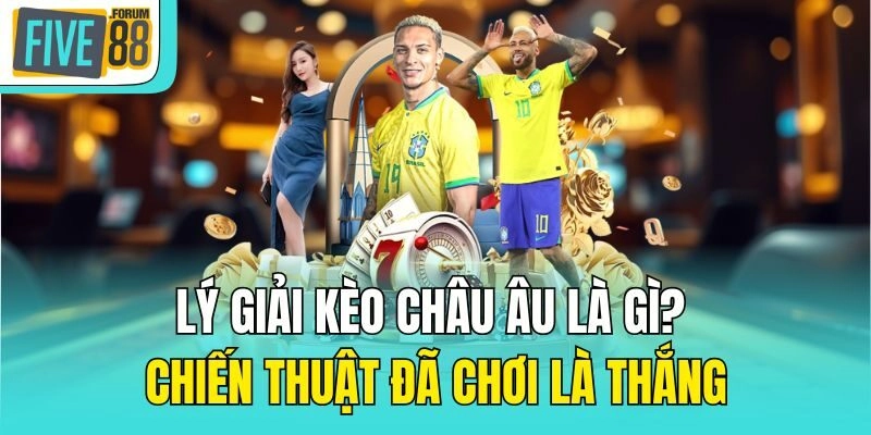 kèo châu Âu là gì
