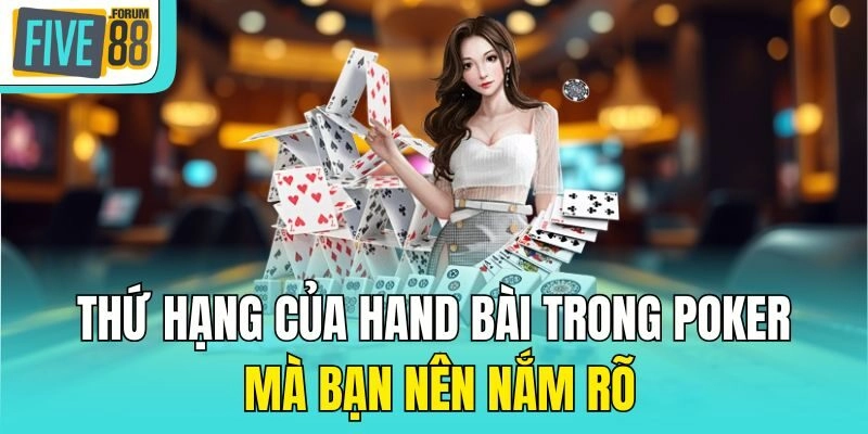 Thứ hạng của hand bài trong Poker mà bạn nên nắm rõ