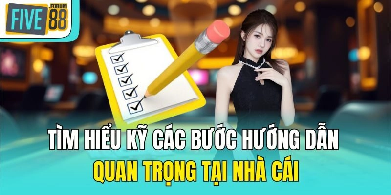 Tìm hiểu kỹ các bước hướng dẫn quan trọng tại nhà cái