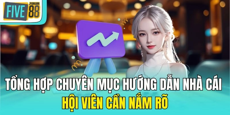 Tổng hợp chuyên mục hướng dẫn nhà cái hội viên cần nắm rõ